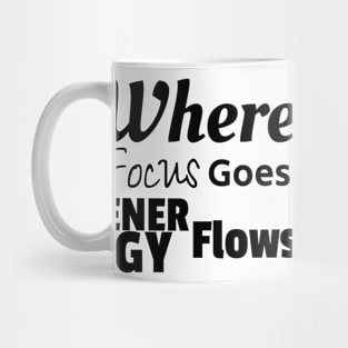 Where Focus Goes Energy Flows Mug